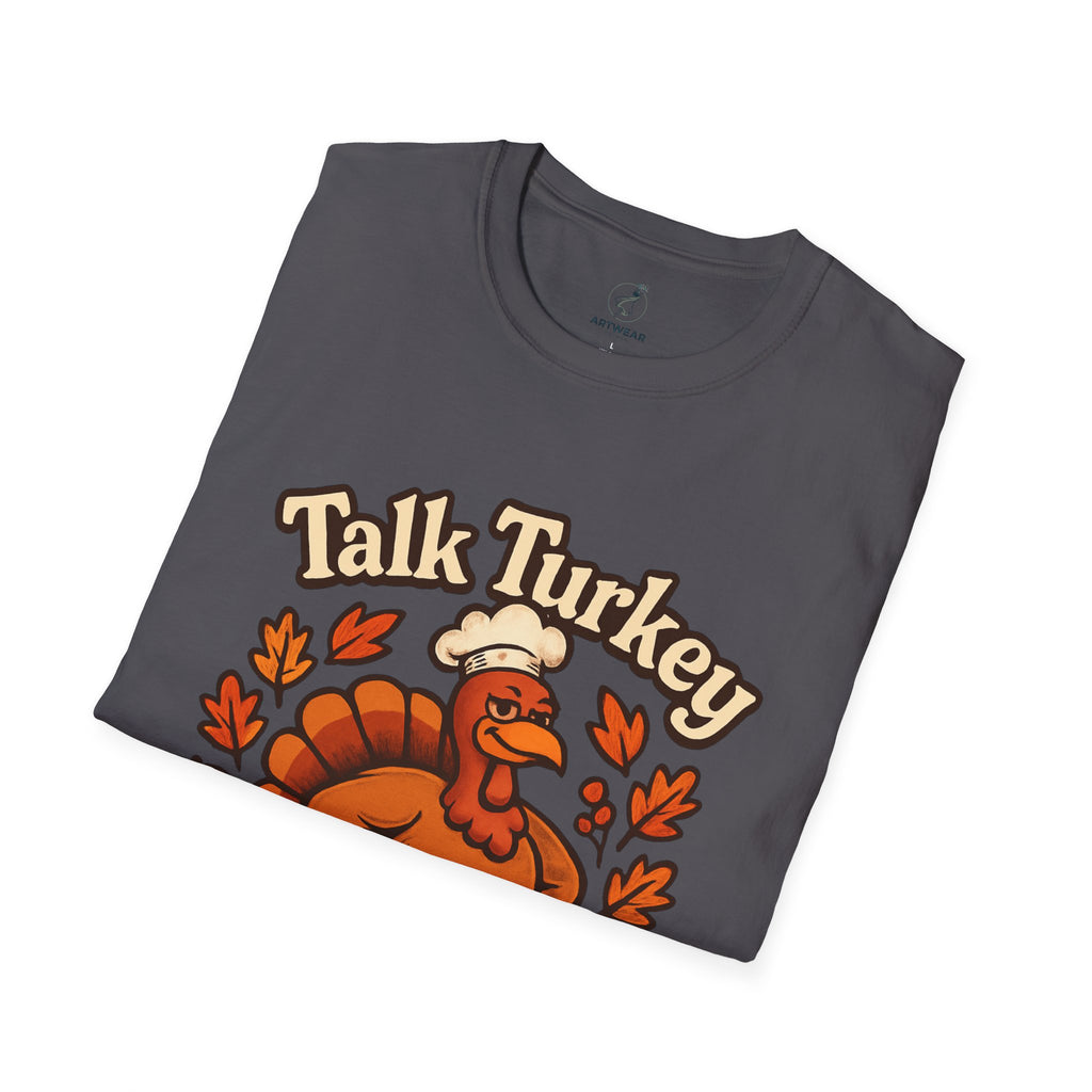 Talk Turkey To Me | Funny Thanksgiving Unisex T-Shirt