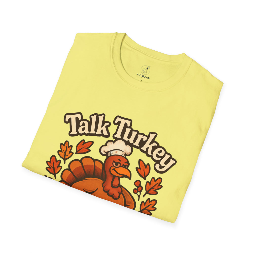 Talk Turkey To Me | Funny Thanksgiving Unisex T-Shirt